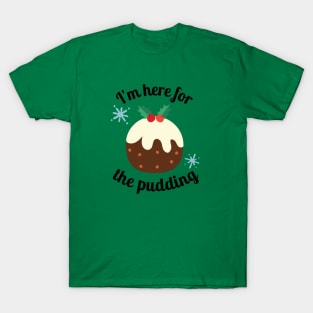 Christmas Funny I'm Here For The Pudding T-Shirt